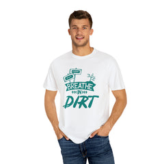 Breathe In Dirt T-shirt