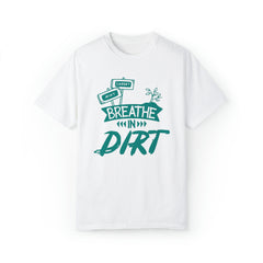 Breathe In Dirt T-shirt