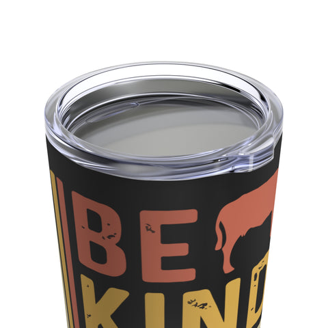 Be Kind To Every Kind Tumbler 20oz