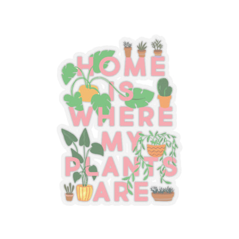 Home Is Where My Plants Are Kiss-Cut Stickers