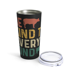 Be Kind To Every Kind Tumbler 20oz