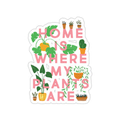 Home Is Where My Plants Are Kiss-Cut Stickers