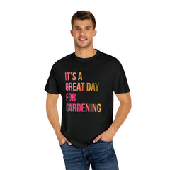 It's A Great Day For Gardening T-shirt
