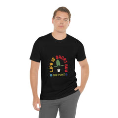 Life Is Short Buy Plants Tee