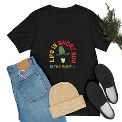 Life Is Short Buy Plants Tee