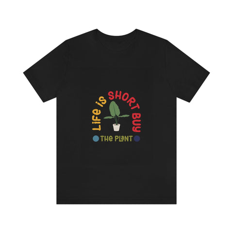 Life Is Short Buy Plants Tee