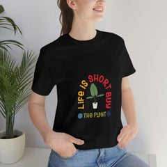 Life Is Short Buy Plants Tee
