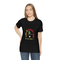 Life Is Short Buy Plants Tee